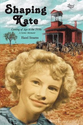 Shaping Kate: Coming of Age in the 1950s - A Semi-Memoir 1
