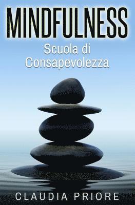 Mindfulness: Scuola Di Consapevolezza - Meditare Per Vincere Lo Stress, Allontanare I Pensieri Negativi E Conoscere Se Stessi 1