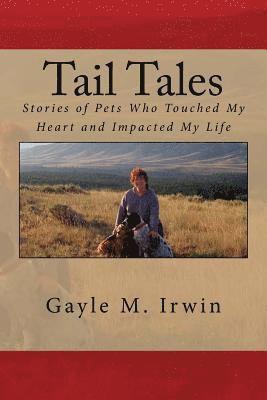 Tail Tales: Stories of Pets Who Touched My Heart and Impacted My Life 1