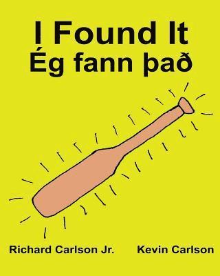 I Found It Ég fann ¿a¿: Children's Picture Book English-Icelandic (Bilingual Edition) (www.rich.center) 1