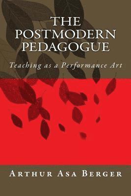 bokomslag The Postmodern Pedagogue: Teaching as a Performance Art