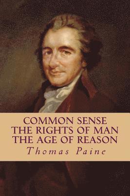 bokomslag Common Sense, The Rights of Man, The Age of Reason (Complete and Unabridged)