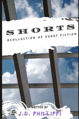 J. D. Phillippi - Shorts: A Collection of Short Fiction, Häftad