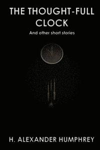 bokomslag The Thought-full Clock: And Other Short Stories