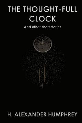 bokomslag The Thought-full Clock: And Other Short Stories