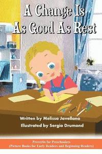 bokomslag A Change is as Good as Rest: Picture Books for Early Readers and Beginning Readers: Proverbs for Preschoolers