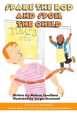 Spare the Rod and Spoil the Child: Picture Books for Early Readers and Beginning Readers: Proverbs for Preschoolers 1