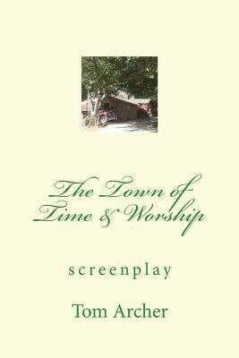 bokomslag The Town of Time & Worship (screenplay)