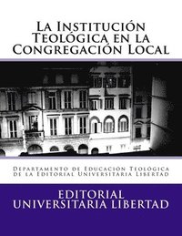 bokomslag La Institucion Teologica en la Congregacion Local: Departamento de Educación Teológica de la Editorial Universitaria Libertad