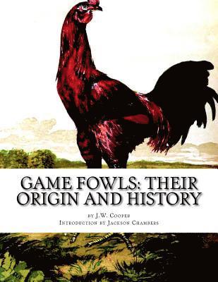 bokomslag Game Fowls: Their Origin and History: Game Fowl Chickens Book 4