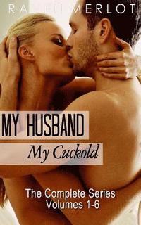 bokomslag My Husband, My Cuckold: The Complete My Husband, My Cuckold Series