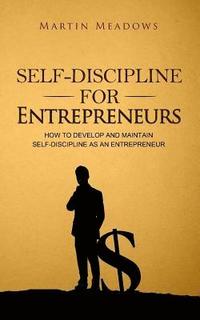 bokomslag Self-Discipline for Entrepreneurs: How to Develop and Maintain Self-Discipline as an Entrepreneur