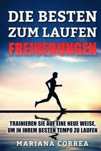 bokomslag DIE BESTEN FREIUEBUNGEN ZuM LAUFEN: TRAINIEREN SIE AUF EINE NEUE WEISE, UM IN IHREM BESTEN TEMPO Zu LAUFEN