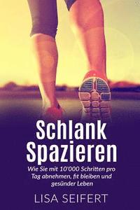 bokomslag Schlank spazieren: Wie Sie mit 10'000 Schritten pro Tag abnehmen, fit bleiben und gesünder Leben.