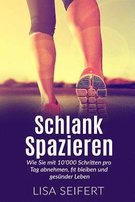 Schlank spazieren: Wie Sie mit 10'000 Schritten pro Tag abnehmen, fit bleiben und gesünder Leben. 1