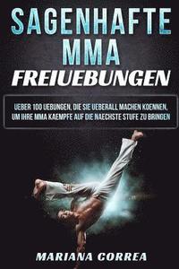 bokomslag SAGENHAFTE MMA FREiUEBUNGEN: UEBER 100 UEBUNGEN, DIE SIE UEBERALL MACHEN KOENNEN, UM IHRE MMA KAEMPFE AUF DIE NAECHSTE STUFE Zu BRINGEN