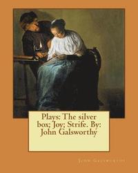 bokomslag Plays: The silver box; Joy; Strife. By: John Galsworthy