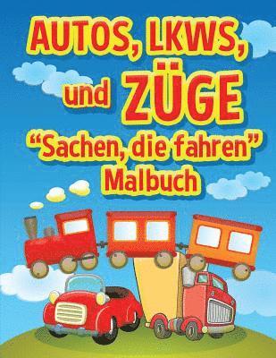 bokomslag Autos, LKWs und Zuge: Sachen, die fahren - Malbuch: Malbuch fur Kinder