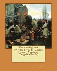 bokomslag The morning's war. NOVEL By: C. E. (Charles Edward) Montague (Original Classics)