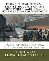 bokomslag Disenchantment. (1922), essays [thoughts on the First World War] By: C. E. (Charles Edward) Montague