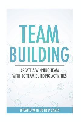 bokomslag Team Building Activities: Create A Winning Team With 30 Team Building Activities