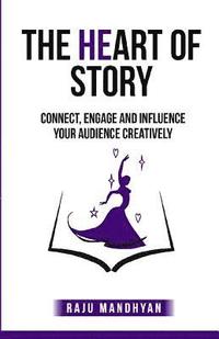 bokomslag The HeART of STORY: Connect, Engage and Influence Your Audience Creatively!