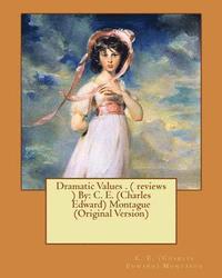 bokomslag Dramatic Values . ( reviews ) By: C. E. (Charles Edward) Montague (Original Version)