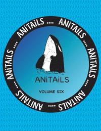 bokomslag ANiTAiLS Volume Six: Learn about the Killer Whale, Greater Roadrunner, Spotted Garden Eel, Greater Kudu, American Crow, Spiny-tailed Monito