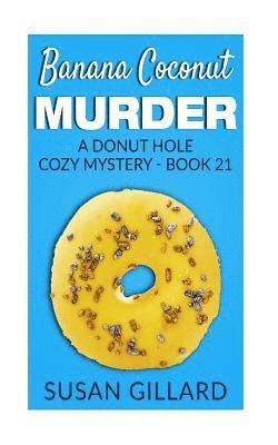 Susan Gillard - Banana Coconut Murder: A Donut Hole Cozy Mystery - Book 21, Häftad