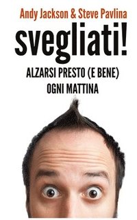 bokomslag SVEGLIATI! - Alzarsi presto (e bene) ogni mattina