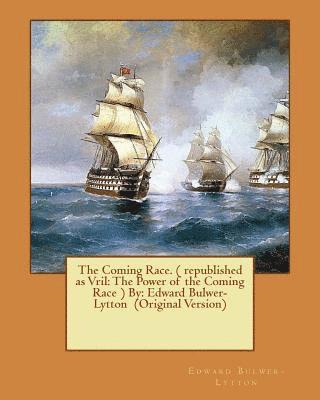 bokomslag The Coming Race. ( republished as Vril: The Power of the Coming Race ) By: Edward Bulwer-Lytton (Original Version)