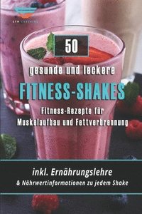 bokomslag Fitness-Kochbuch für Fitness-Shakes - Muskelaufbau und Fettverbrennung: schnell u. einfach Eiweiß-Shakes zubereiten + Infos zu Vitaminen