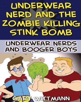 Underwear Nerd and the Zombie Killing Stink Bomb: (9-11 years boy humor) 1