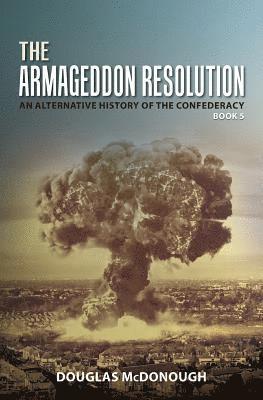 Douglas McDonough - The Armageddon Resolution: An Alternative History of the Confederacy, Häftad