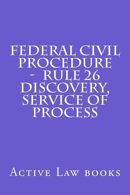 Federal Civil Procedure - Rule 26 Discovery, Service of Process 1