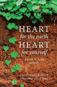 bokomslag Heart for the earth Heart for yourself: A guide to living naturally