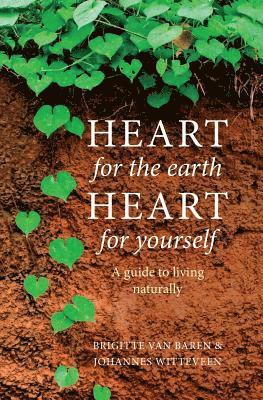 Johannes Witteveen, Brigitte Van Baren - Heart for the earth Heart for yourself: A guide to living naturally, Häftad