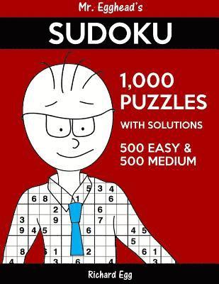 Mr. Egghead's Sudoku 1,000 Puzzles With Solutions: 500 Easy and 500 Medium 1