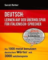 bokomslag Deutsch: Lernen auf der Uberholspur fur Italienisch-Sprecher: Die 1000 meist benutzen deutschen Wörter mit 3.000 Satzbeispiele