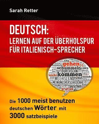 Deutsch: Lernen auf der Uberholspur fur Italienisch-Sprecher: Die 1000 meist benutzen deutschen Wörter mit 3.000 Satzbeispiele 1