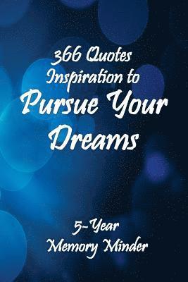 Pursue Your Dreams 366 Inspirational Quotes: 5-Year Memory Minder 1