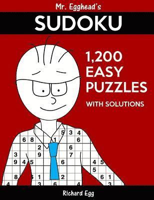 Mr. Egghead's Sudoku 1,200 Easy Puzzles With Solutions: Only One Level Of Difficulty Means No Wasted Puzzles 1