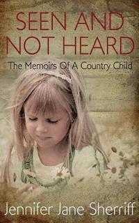 bokomslag Seen and not Heard: The Memoirs Of A Country Child