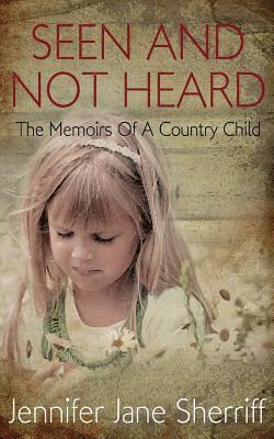 Seen and not Heard: The Memoirs Of A Country Child 1