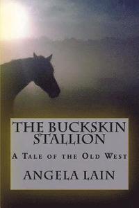 bokomslag The Buckskin Stallion: A tale of the Old West