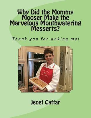 Why Did the Mommy Mooser Make the Marvelous Mouthwatering Messerts?: Thank you for asking me! 1