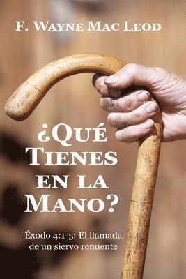 bokomslag ¿Qué Tienes En La Mano?: Éxodo 4:1-5: El Llamada de un Siervo Renuente