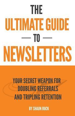 bokomslag The Ultimate Guide to Newsletters: Your Secret Weapon for Doubling Referrals and Tripling Retention