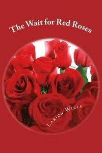 bokomslag The Wait for Red Roses: Larriane Wills Writting as Larion Wills