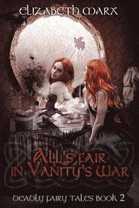 bokomslag All's Fair in Vanity's War: Deadly Fairy Tales, Book 2